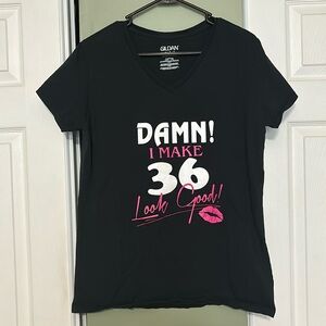 Custom T-Shirt, “Damn! I Make 36 Look Good!” Gildan Size Large, Great Condition!